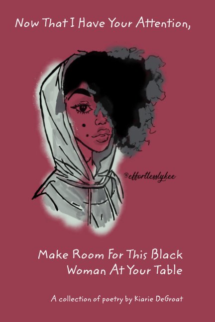 Ver Now That I Have Your Attention Make Room For This Black Woman At Your Table por Kiarie A. DeGroat