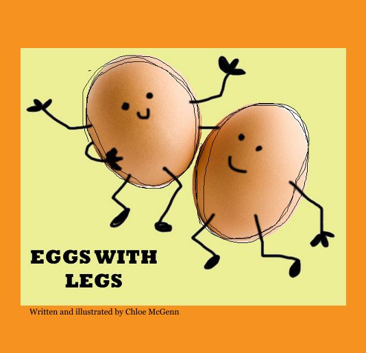 View Eggs with Legs by Written and illustrated by Chloe McGenn