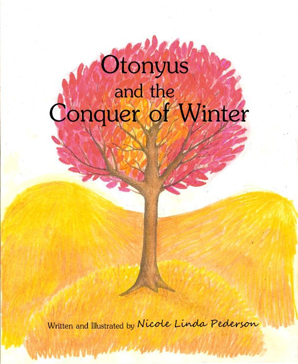 View Otonyus and the Conquer of Winter by Written and Illustrated by Nicole Linda Pederson