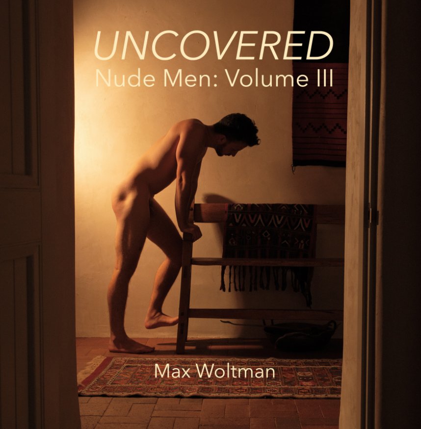 View Uncovered Nude Men: Volume III by Max Woltman