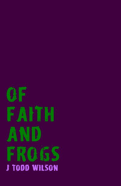 Bekijk of faith and frogs op j todd wilson