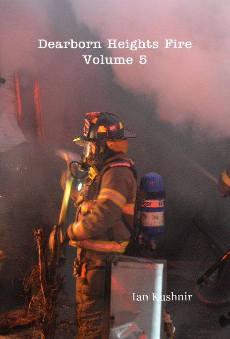 View Dearborn Heights Fire Volume 5 by Ian Kushnir