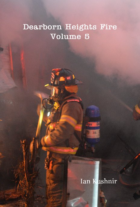 Dearborn Heights Fire Volume 5 nach Ian Kushnir anzeigen