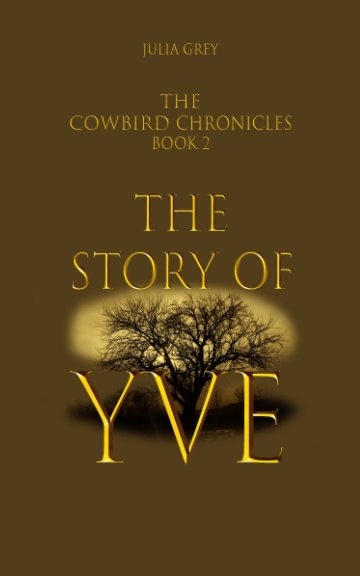 Bekijk The Cowbird Chronicles, book 2 The Story of Yve op Julia Grey