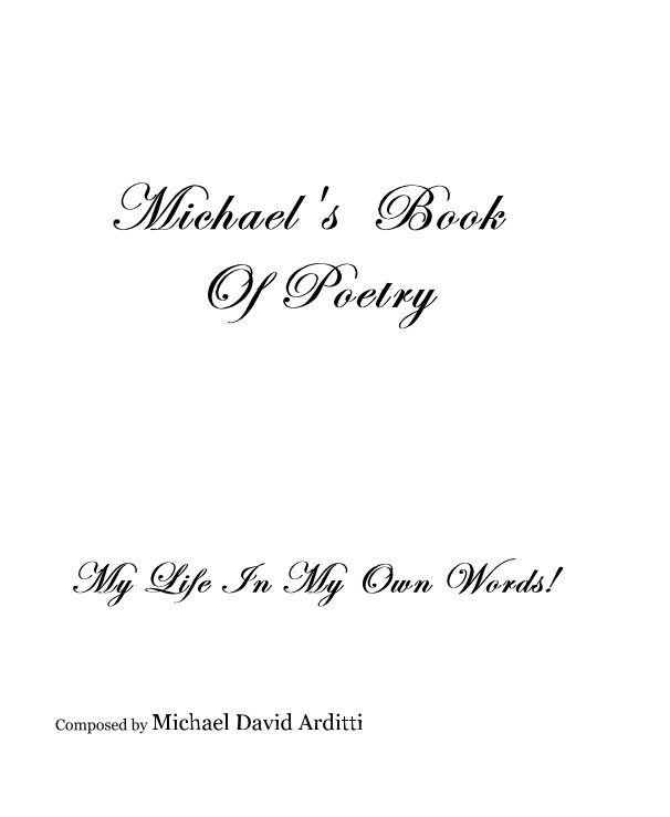 View Michael's Book Of Poetry by Composed by Michael David Arditti