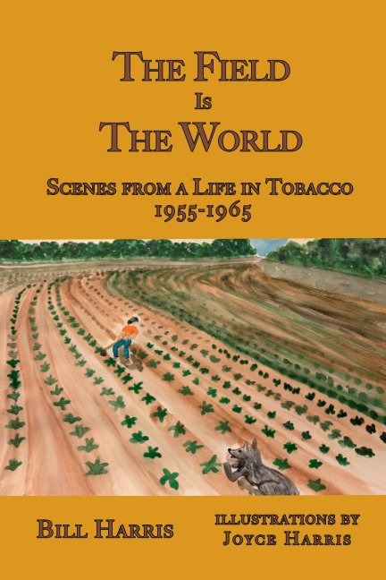 Ver The Field Is the World: Scenes from a Life in Tobacco: 1955-1965 por Bill Harris