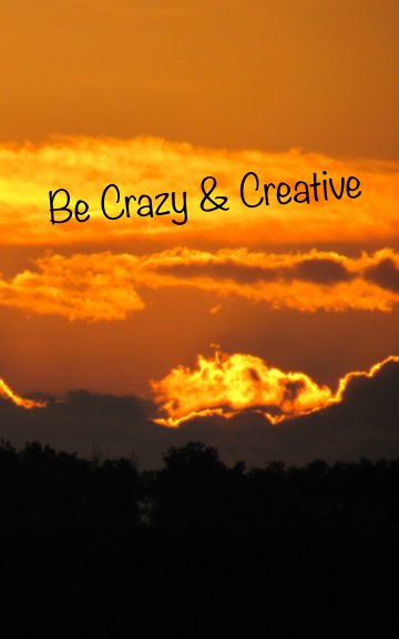 Ver Be Crazy and Creative por Rebecca Parker