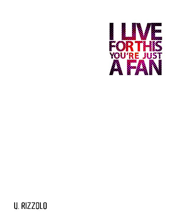Ver I Live For This You're Just A Fan por Victoria Rizzolo