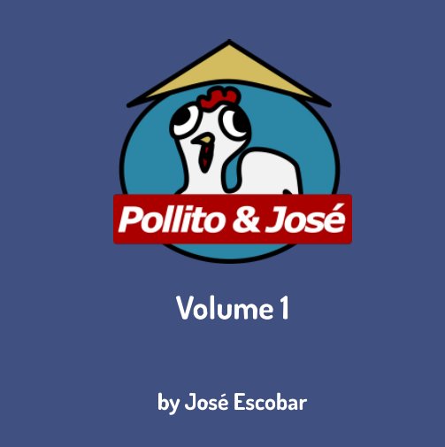 View Pollito and Jose: Vol. 1 by Jose Escobar