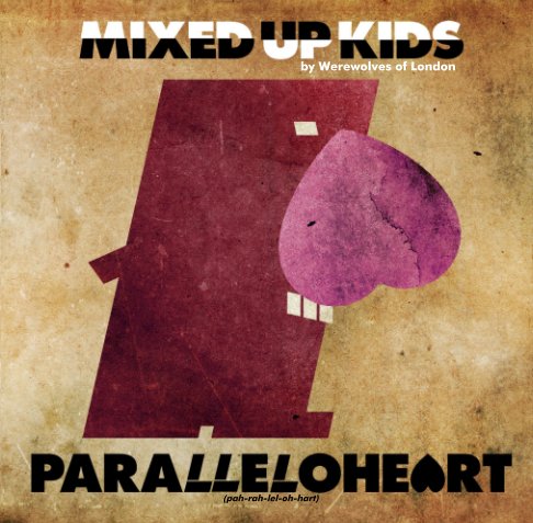 View Mixed Up Kids- PARALLELOHEART by Werewolves of London