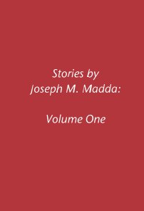 Stories by Joseph M. Madda: Volume One book cover