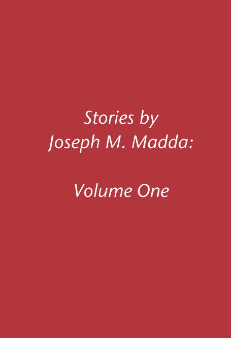 View Stories by Joseph M. Madda: Volume One by Joseph M. Madda