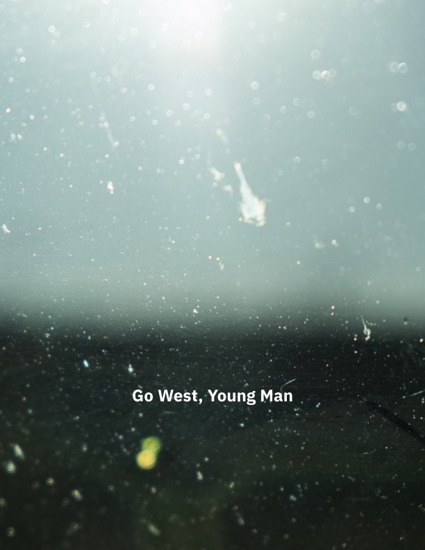 View Go West, Young Man by Tanner Teale