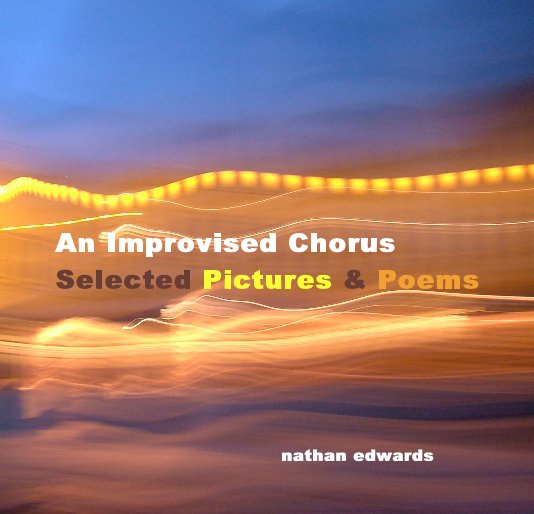 Bekijk An Improvised Chorus Selected Pictures & Poems nathan edwards op nathan edwards
