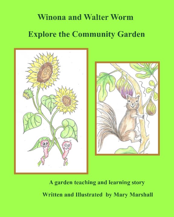 Ver Winona and Walter Worm Explore the Community Garden por Mary Marshall