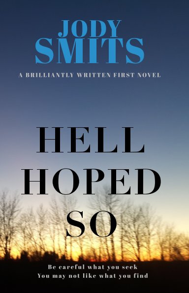 View Hell Hoped So by Jody smits