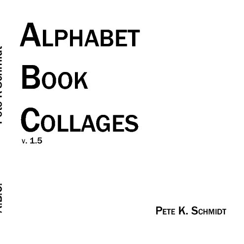 View Alphabet Book Collages by Pete K Schmidt