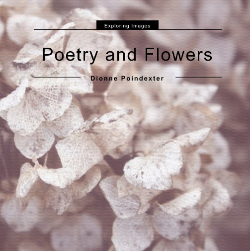 View Poetry and Flowers by Dionne Poindexter