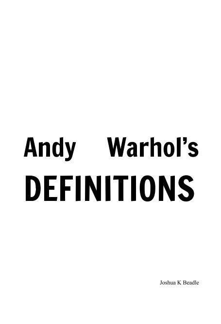 Andy Warhol's Definitions nach Joshua K Beadle anzeigen