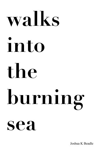 View walks into the burning sea by Joshua K Beadle