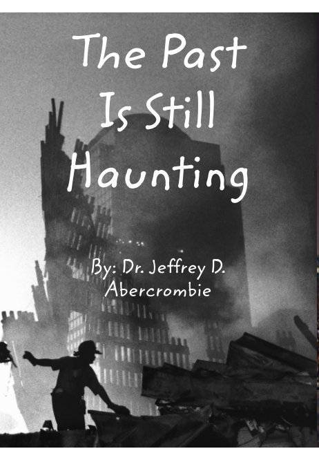 Visualizza The Past Is Still Haunting. di Dr. Jeffrey D Abercrombie