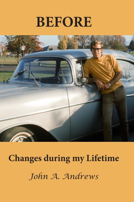 View Before: Changes during my Lifetime by John A. Andrews