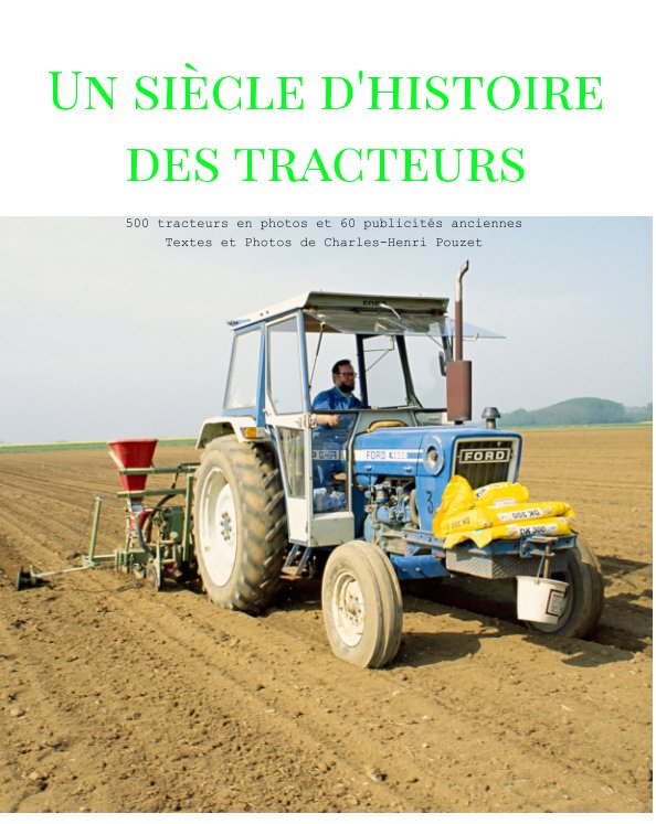 Visualizza Une multitude de photos de tracteurs depuis 1900 à 2020. Des textes sur leurs histoires et 60 publicités originales. di Charles-Henri Pouzet