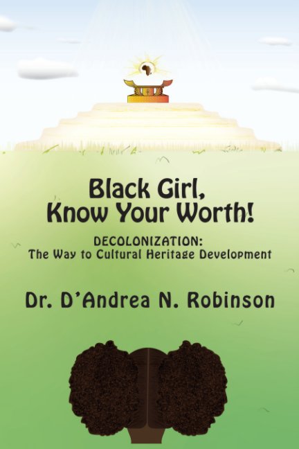Visualizza Black Girl, Know Your Worth! di Dr. D'Andrea Robinson