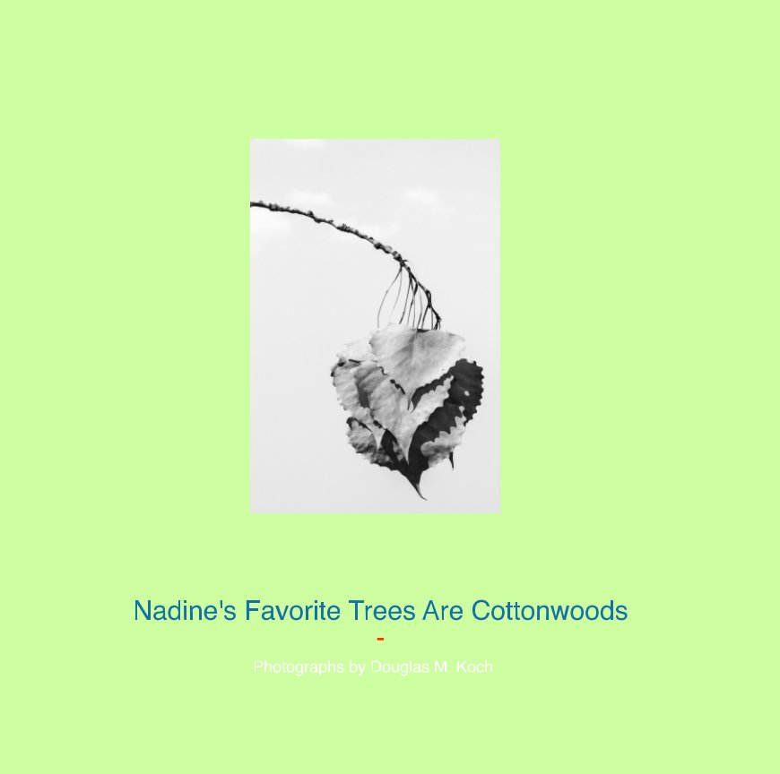 View Nadine's Favorite Trees Are Cottonwoods by Douglas M. Koch