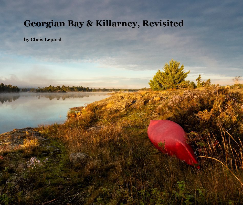 View Georgian Bay and Killarney, Revisited by Chris Lepard