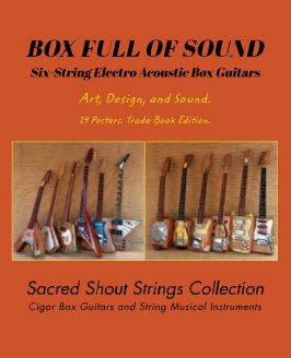 BOX FULL OF SOUND. Six String Electro Acoustic Box Guitars. Art, Design, and Sound. 14 Posters. Trade Book Edition. book cover