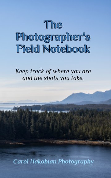 View The Photographer's Field Notebook by Carol Hakobian