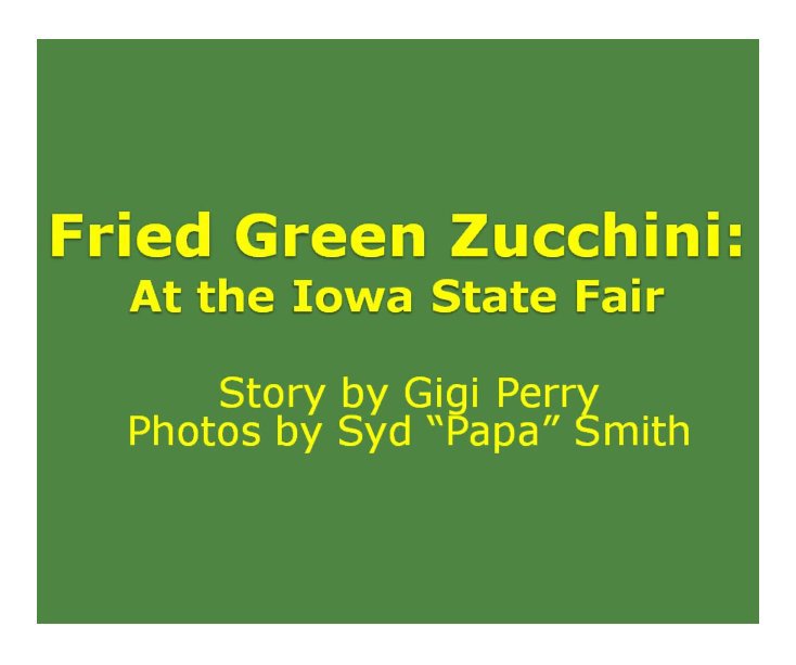 View Fried Green Zucchini by Gigi Perry and Syd "Papa" Smith