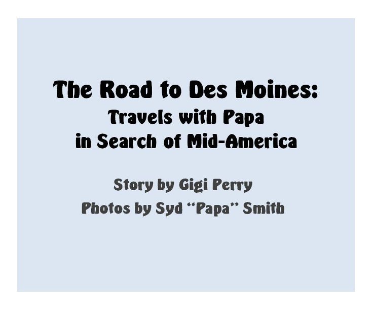 View The Road to Des Moines by Gigi Perry and Syd "Papa" Smith
