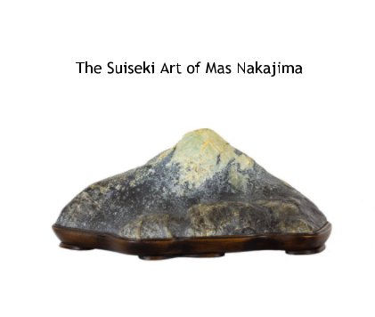 The Suiseki Art of Mas Nakajima