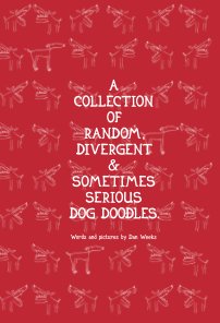 A Collection Of Random, Divergent And Sometimes Serious Dog Doodles book cover