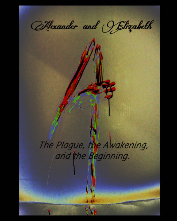 Bekijk Alexander and Elizabeth: The Plague, the Awakening, and the Beginning op L. M. Raven