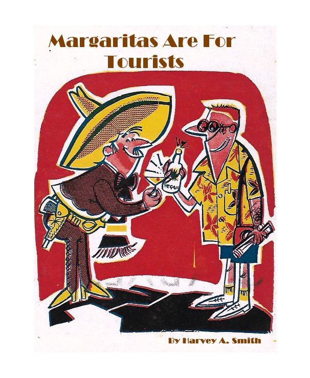 Visualizza Margaritas Are For Tourists di Harvey A. Smith