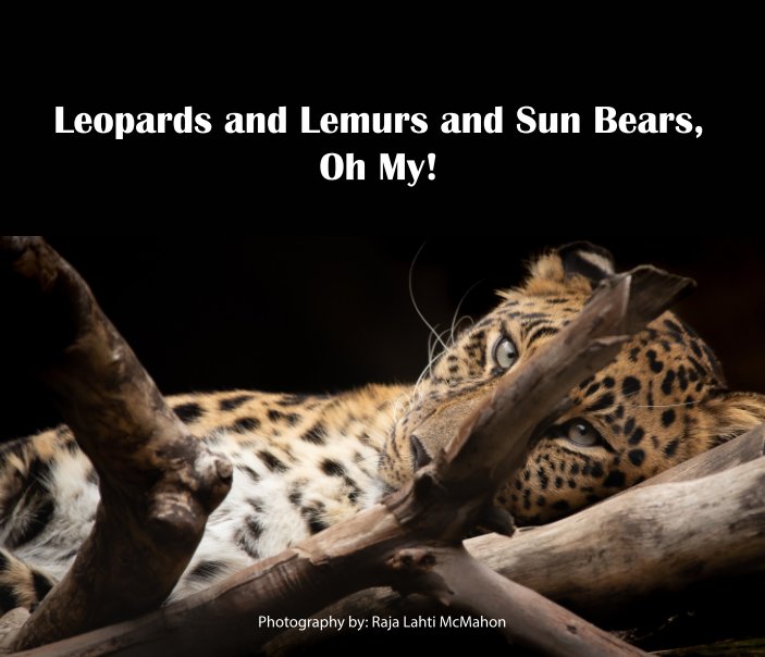 Leopards and Lemurs and Sun Bears, oh My! nach Raja Lahti McMahon anzeigen