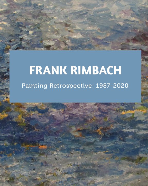 View FRANK RIMBACH Painting Retrospective: 1987-2020 by Studio Seven Seven