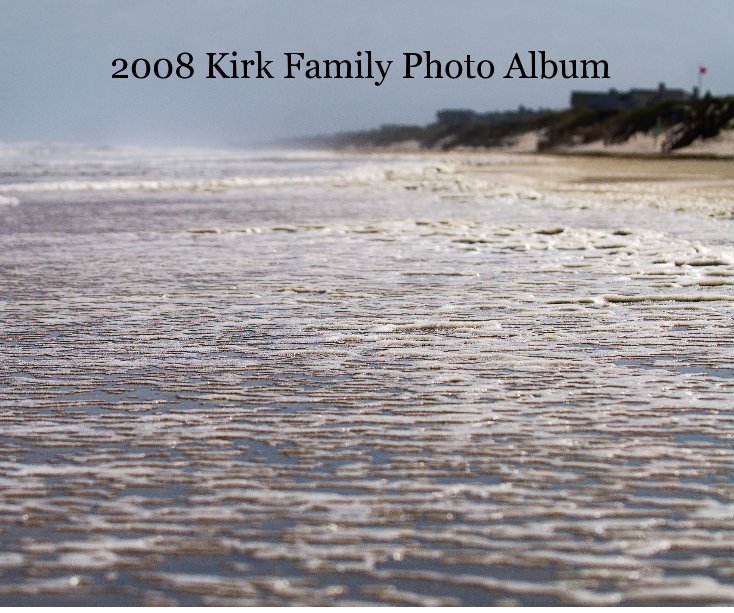 View 2008 Kirk Family Photo Album by MLKimages