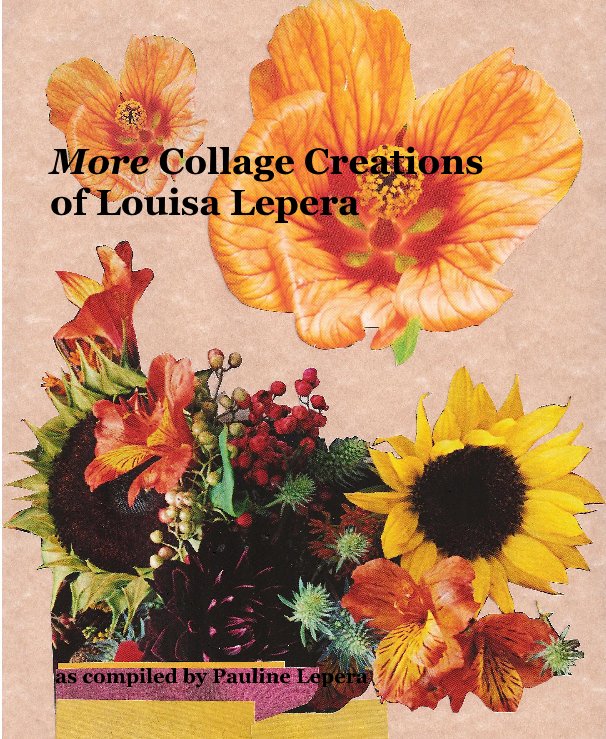 Ver More Collage Creations of Louisa Lepera por as compiled by Pauline Lepera