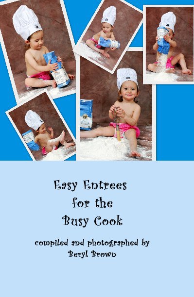 Ver Easy Entrees for the Busy Cook por compiled and photographed by Beryl Brown