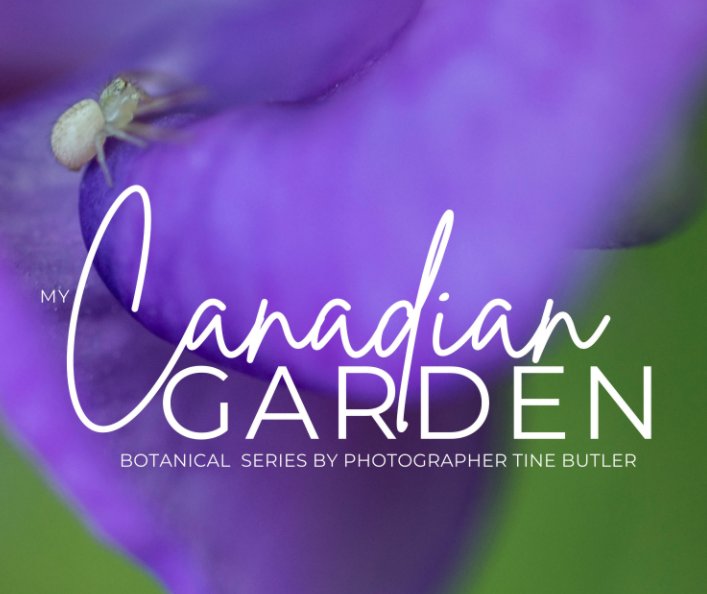 View My Canadian Garden - The Botanical Series by Photographer Tine Butler. by Tine Butler