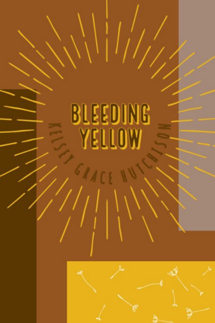 View Bleeding Yellow by Kelsey Grace