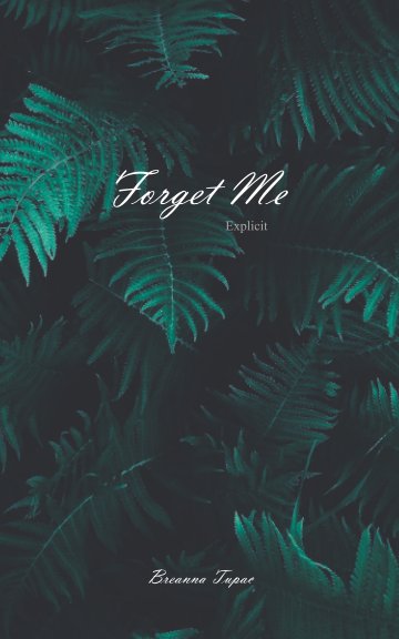 View Forget Me by Breanna Tupac