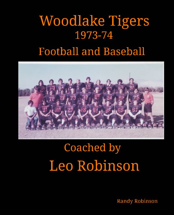 View Woodlake Tigers 1973-74 Football and Baseball Coached by Leo Robinson by Randy Robinson