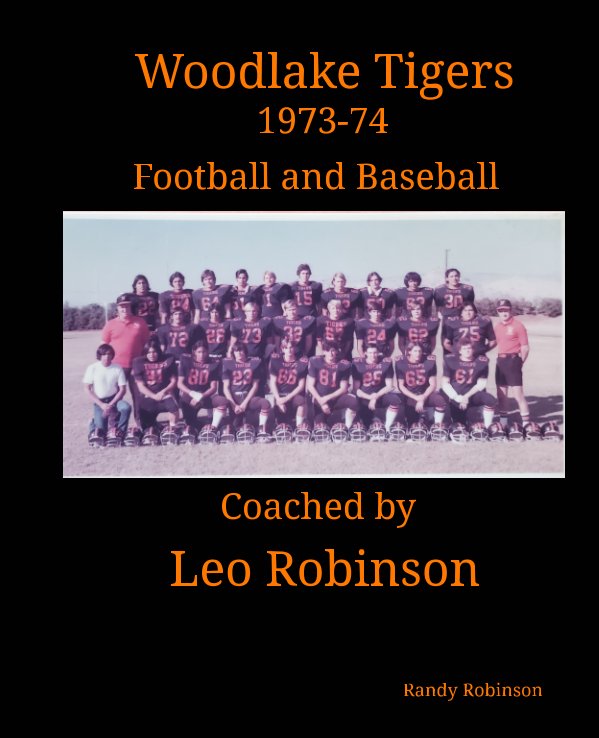 Ver Woodlake Tigers 1973-74 Football and Baseball Coached by Leo Robinson por Randy Robinson