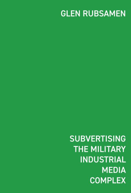 Visualizza Subvertising the Military Industrial Media Complex di glen rubsamen