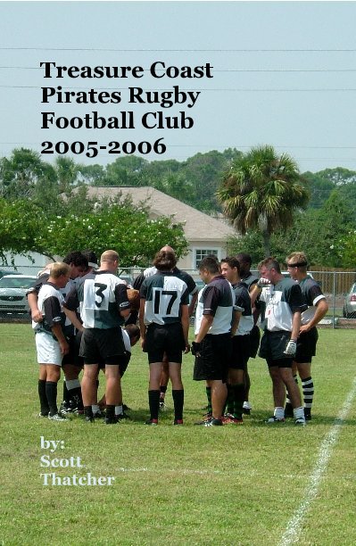 View Treasure Coast Pirates Rugby Football Club 2005-2006 by by: Scott Thatcher